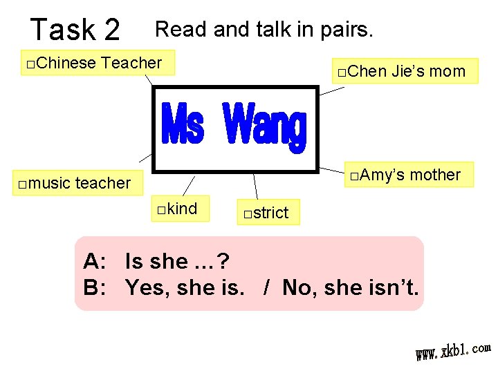 Task 2 Read and talk in pairs. □Chinese Teacher □Chen Jie’s mom □Amy’s mother