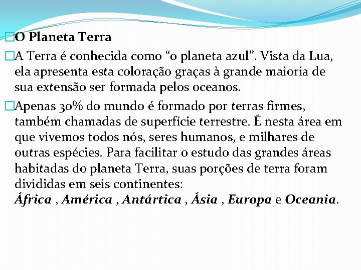 �O Planeta Terra �A Terra é conhecida como “o planeta azul”. Vista da Lua,