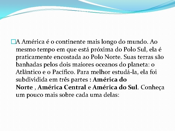 �A América é o continente mais longo do mundo. Ao mesmo tempo em que