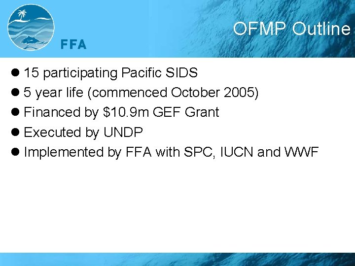 OFMP Outline l 15 participating Pacific SIDS l 5 year life (commenced October 2005)