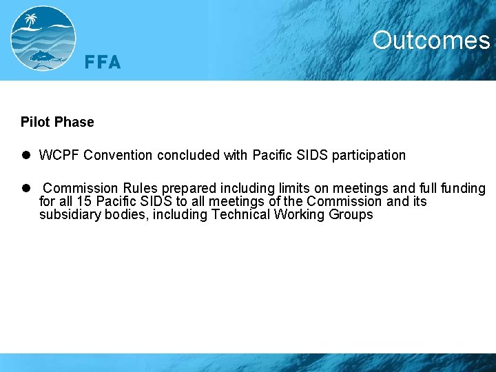 Outcomes Pilot Phase l WCPF Convention concluded with Pacific SIDS participation l Commission Rules