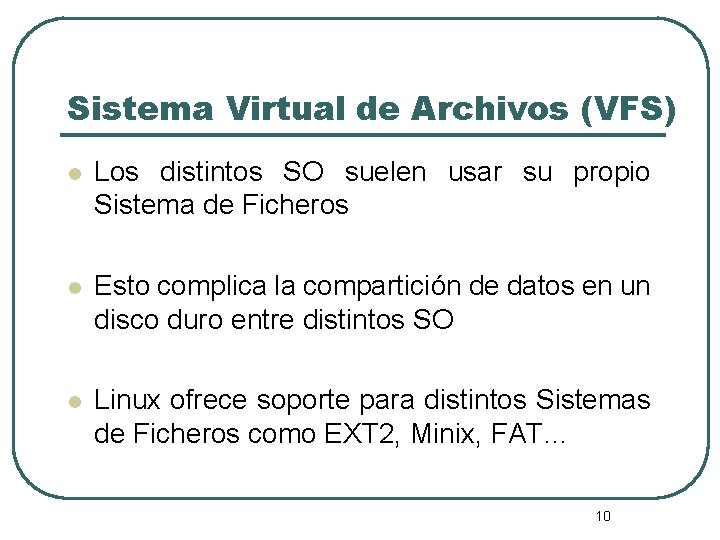 Sistema Virtual de Archivos (VFS) l Los distintos SO suelen usar su propio Sistema