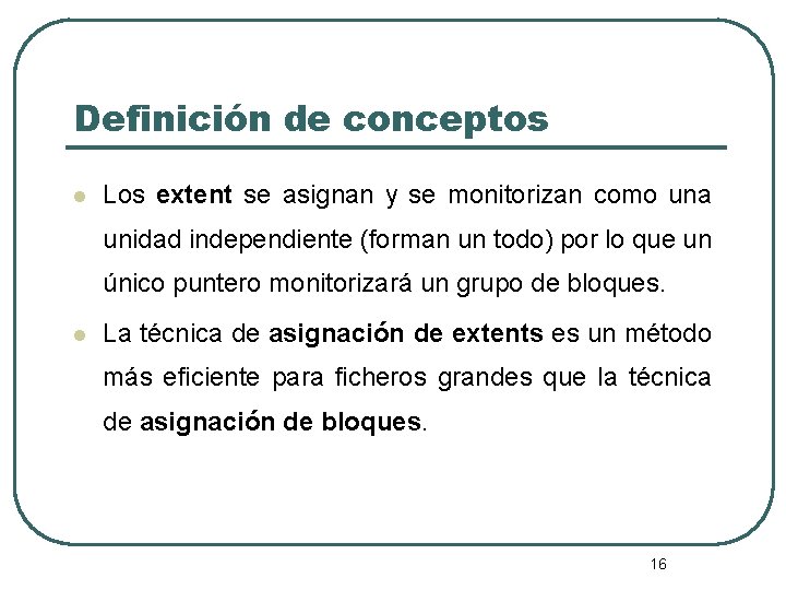 Definición de conceptos l Los extent se asignan y se monitorizan como una unidad