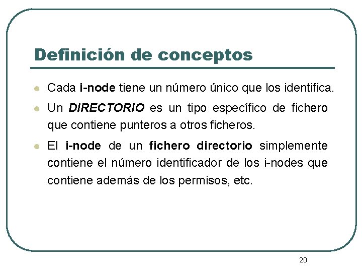 Definición de conceptos l Cada i-node tiene un número único que los identifica. l