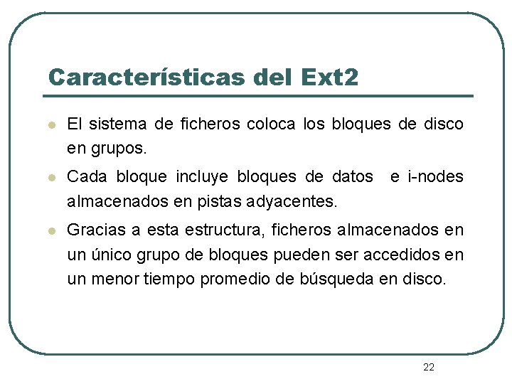 Características del Ext 2 l El sistema de ficheros coloca los bloques de disco