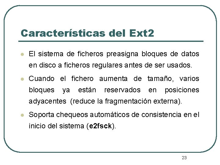 Características del Ext 2 l El sistema de ficheros preasigna bloques de datos en