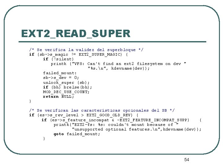 EXT 2_READ_SUPER /* Se verifica la validez del superbloque */ if (sb->s_magic != EXT