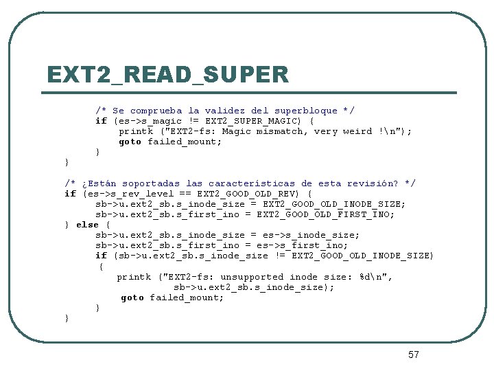 EXT 2_READ_SUPER } /* Se comprueba la validez del superbloque */ if (es->s_magic !=