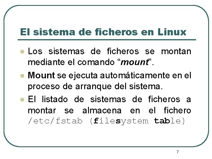 El sistema de ficheros en Linux l l l Los sistemas de ficheros se