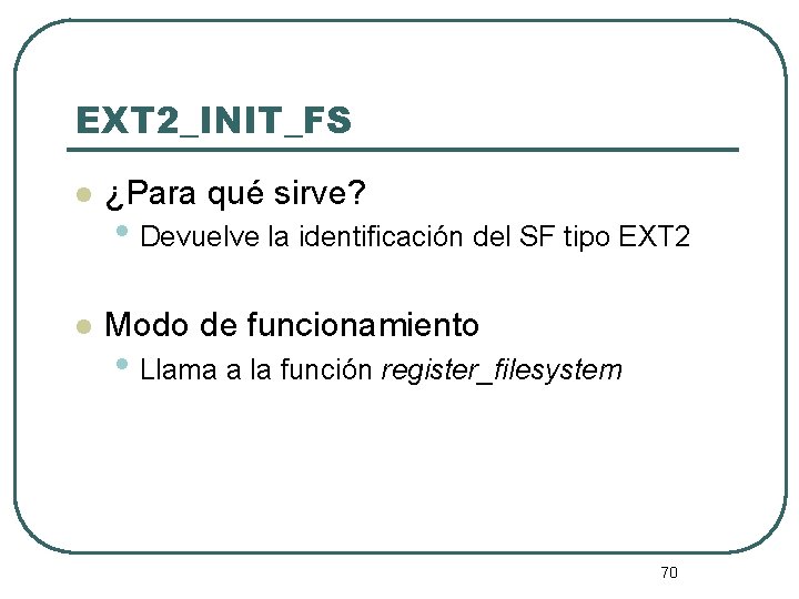 EXT 2_INIT_FS l ¿Para qué sirve? l Modo de funcionamiento • Devuelve la identificación