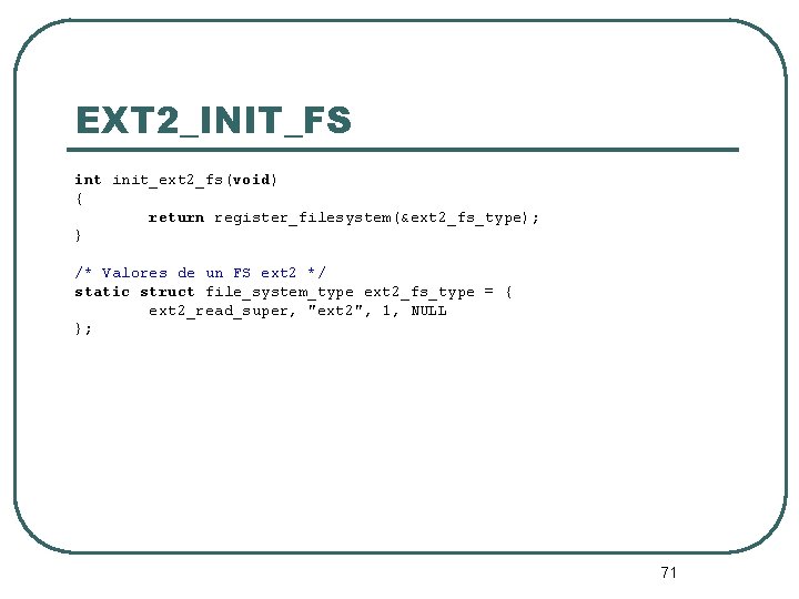 EXT 2_INIT_FS int init_ext 2_fs(void) { return register_filesystem(&ext 2_fs_type); } /* Valores de un