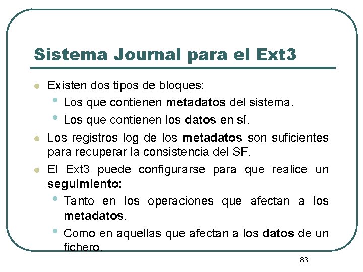 Sistema Journal para el Ext 3 l l l Existen dos tipos de bloques: