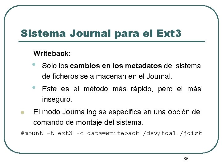 Sistema Journal para el Ext 3 Writeback: l • Sólo los cambios en los