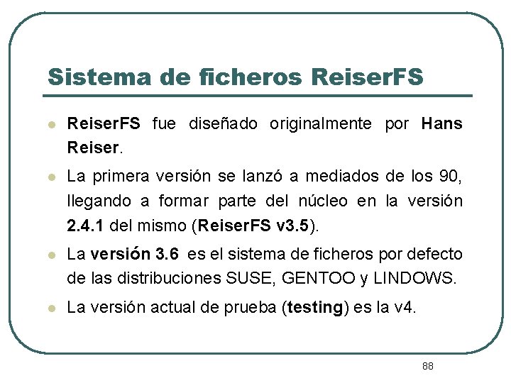 Sistema de ficheros Reiser. FS l Reiser. FS fue diseñado originalmente por Hans Reiser.