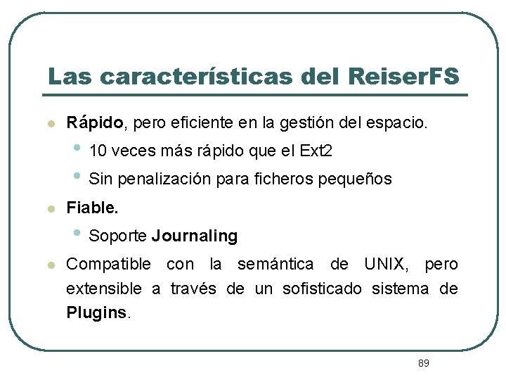 Las características del Reiser. FS l Rápido, pero eficiente en la gestión del espacio.