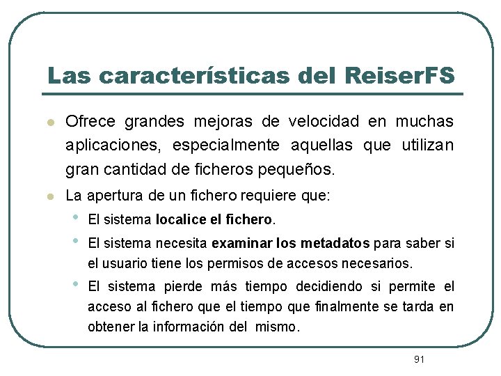 Las características del Reiser. FS l Ofrece grandes mejoras de velocidad en muchas aplicaciones,