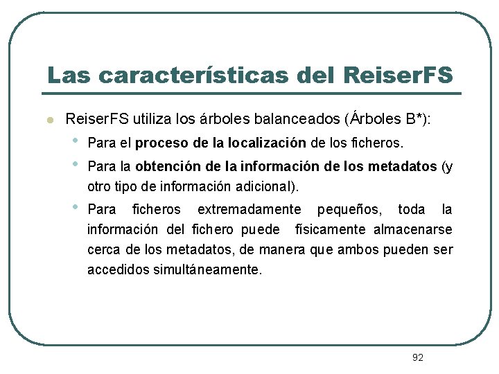 Las características del Reiser. FS utiliza los árboles balanceados (Árboles B*): • • Para