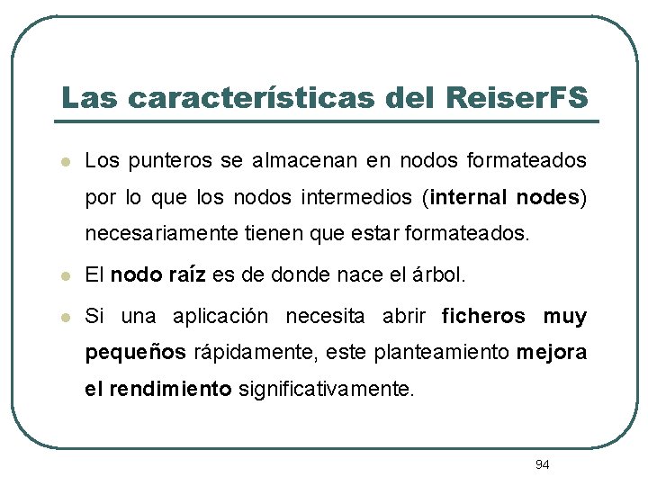 Las características del Reiser. FS l Los punteros se almacenan en nodos formateados por