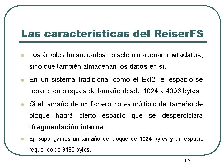 Las características del Reiser. FS l Los árboles balanceados no sólo almacenan metadatos, sino