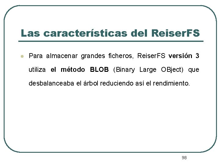 Las características del Reiser. FS l Para almacenar grandes ficheros, Reiser. FS versión 3