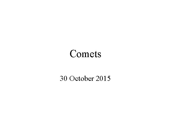 Comets 30 October 2015 