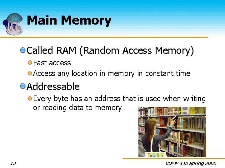 Main Memory Called RAM (Random Access Memory) Fast access Access any location in memory