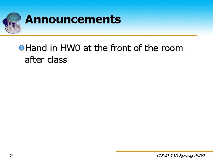Announcements Hand in HW 0 at the front of the room after class 2