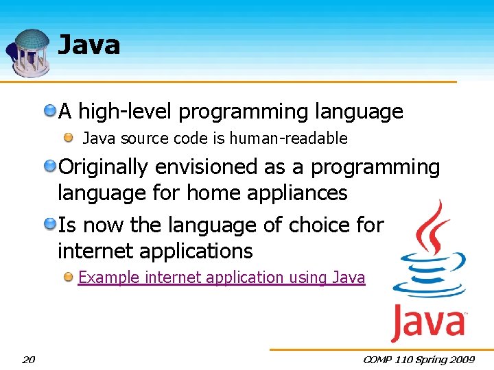 Java A high-level programming language Java source code is human-readable Originally envisioned as a