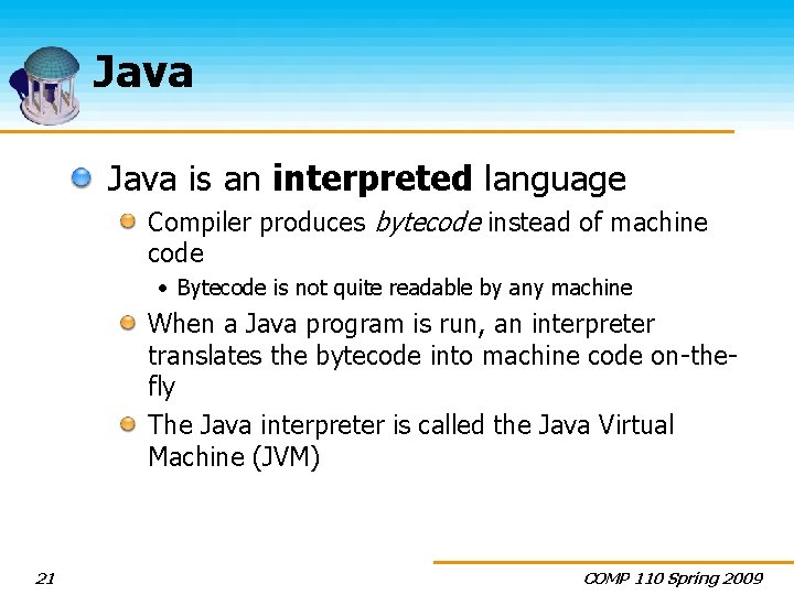 Java is an interpreted language Compiler produces bytecode instead of machine code • Bytecode