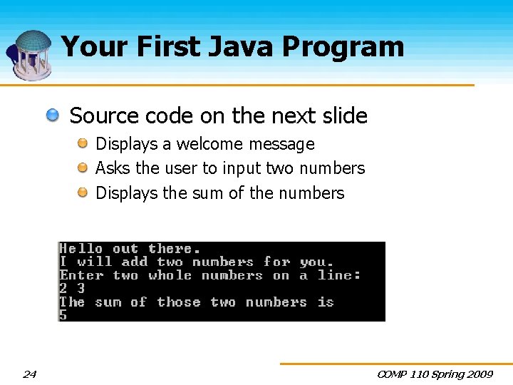Your First Java Program Source code on the next slide Displays a welcome message