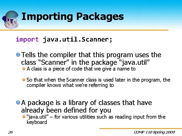Importing Packages import java. util. Scanner; Tells the compiler that this program uses the