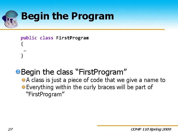 Begin the Program public class First. Program { … } Begin the class “First.