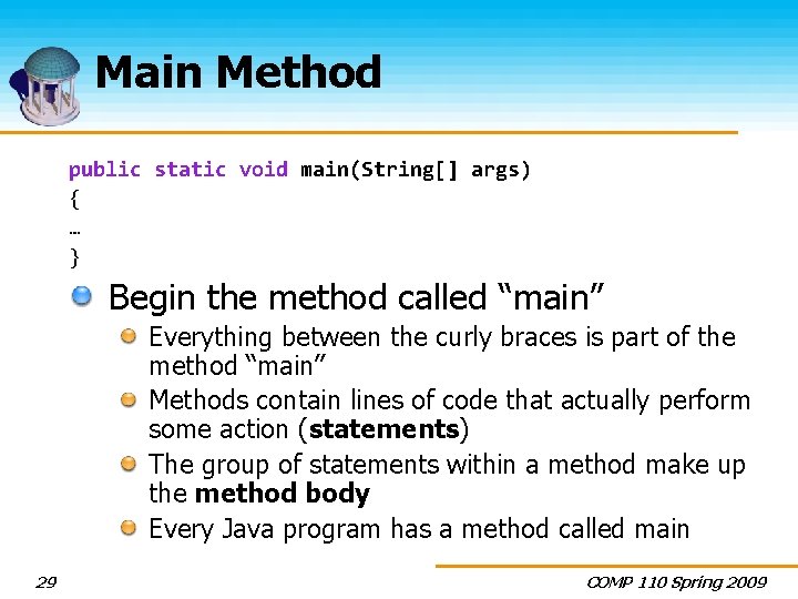 Main Method public static void main(String[] args) { … } Begin the method called