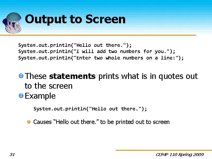 Output to Screen System. out. println("Hello out there. "); System. out. println("I will add