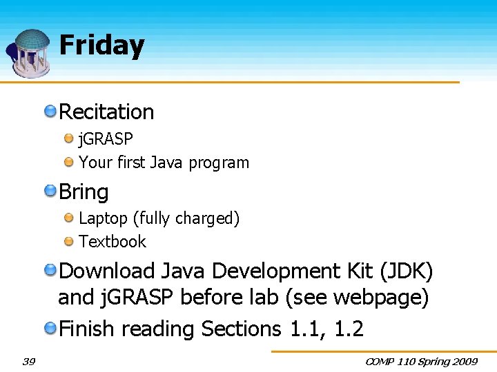 Friday Recitation j. GRASP Your first Java program Bring Laptop (fully charged) Textbook Download