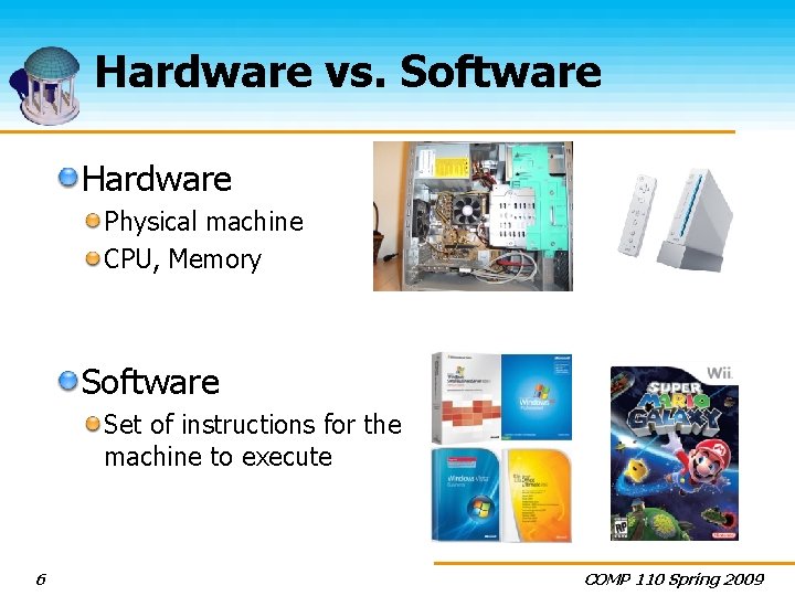 Hardware vs. Software Hardware Physical machine CPU, Memory Software Set of instructions for the