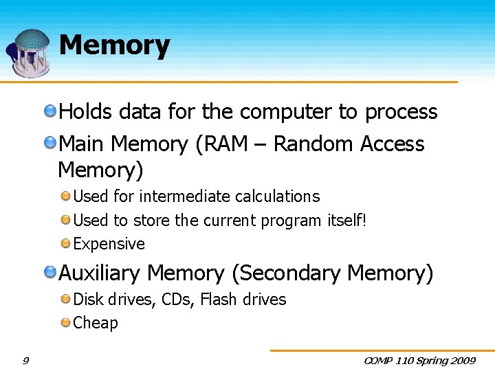 Memory Holds data for the computer to process Main Memory (RAM – Random Access