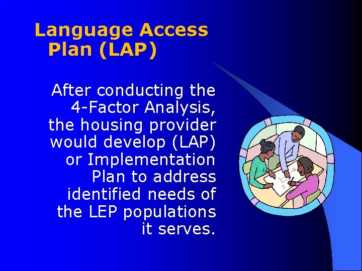 Language Access Plan (LAP) After conducting the 4 -Factor Analysis, the housing provider would