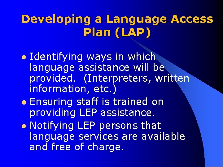 Developing a Language Access Plan (LAP) Identifying ways in which language assistance will be