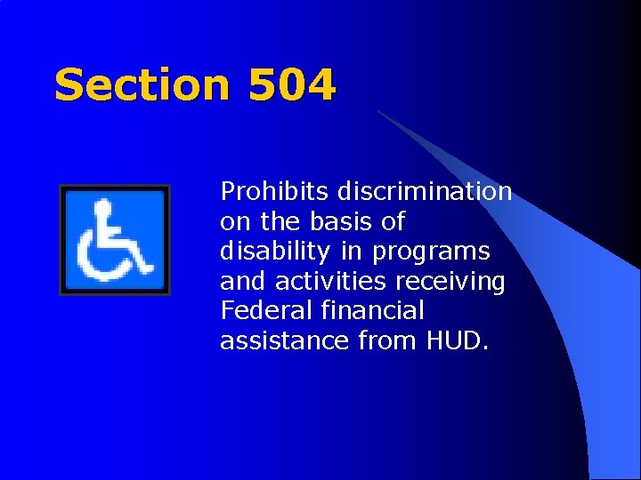 Section 504 Prohibits discrimination on the basis of disability in programs and activities receiving