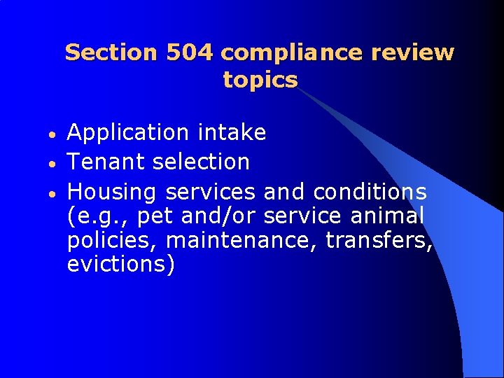 Section 504 compliance review topics • • • Application intake Tenant selection Housing services