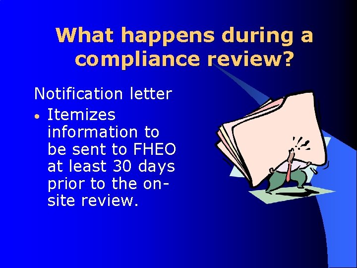 What happens during a compliance review? Notification letter • Itemizes information to be sent
