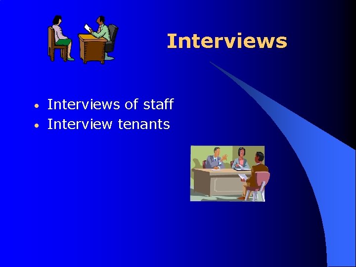 Interviews • • Interviews of staff Interview tenants 