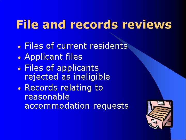 File and records reviews • • Files of current residents Applicant files Files of