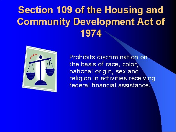 Section 109 of the Housing and Community Development Act of 1974 Prohibits discrimination on