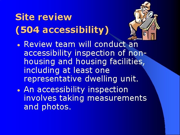 Site review (504 accessibility) • • Review team will conduct an accessibility inspection of