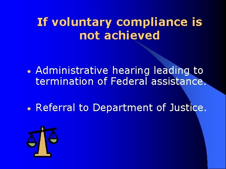 If voluntary compliance is not achieved • Administrative hearing leading to termination of Federal