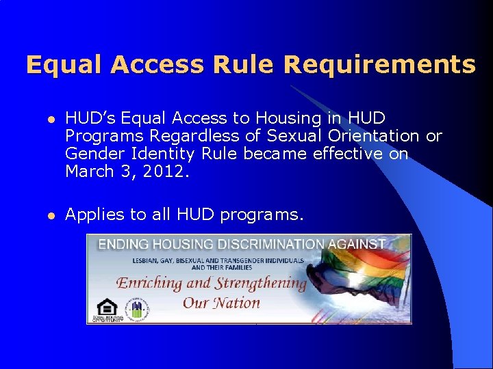 Equal Access Rule Requirements l HUD’s Equal Access to Housing in HUD Programs Regardless