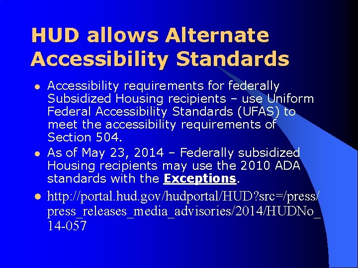 HUD allows Alternate Accessibility Standards l l l Accessibility requirements for federally Subsidized Housing