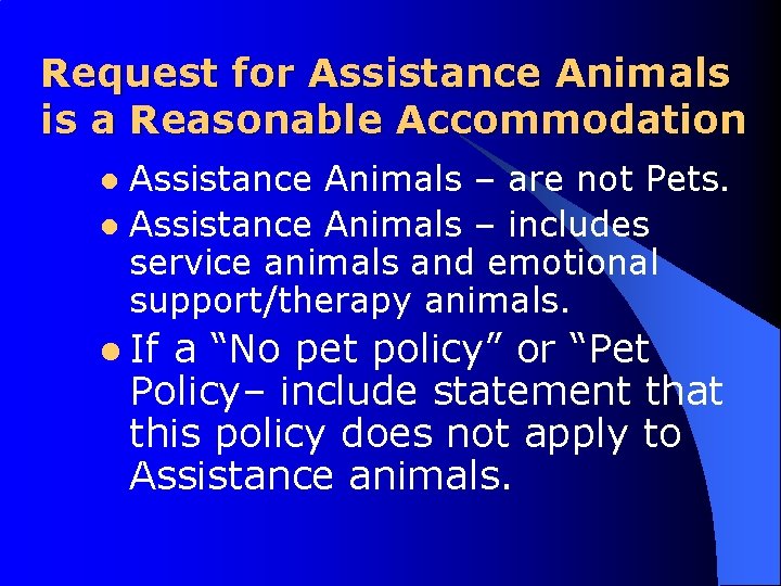 Request for Assistance Animals is a Reasonable Accommodation Assistance Animals – are not Pets.